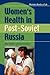 Women's Health in Post-Soviet Russia by Michele Rivkin-Fish