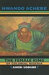 The Female King of Colonial Nigeria: Ahebi Ugbabe