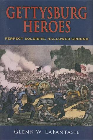 Gettysburg Heroes: Perfect Soldiers, Hallowed Ground (Hardcover)