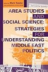 Area Studies and Social Science: Strategies for Understanding Middle East Politics (Middle East Studies)