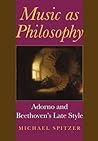 Music as Philosophy: Adorno and Beethoven's Late Style (Musical Meaning and Interpretation)