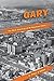 Gary, the Most American of All American Cities by Stephen P. O'Hara