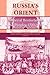 Russia's Orient: Imperial B...