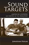 Sound Targets: American Soldiers and Music in the Iraq War Sound Targets: American Soldiers and Music in the Iraq War