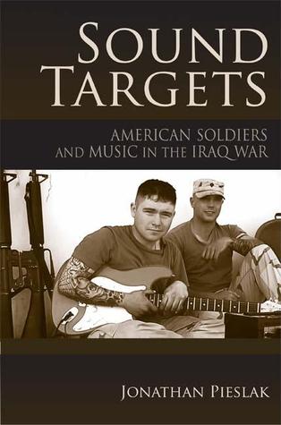 Sound Targets: American Soldiers and Music in the Iraq War (Paperback)