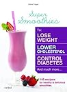 Super Smoothies: 145 Delicious Smoothies to Improve Your Health