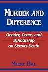 Murder and Difference: Gender, Genre, and Scholarship on Sisera's Death (Biblical Literature) Murder and Difference: Gender, Genre, and Scholarship on Sisera's Death (Biblical Literature)
