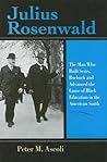 Julius Rosenwald: The Man Who Built Sears, Roebuck and Advanced the Cause of Black Education in the American South (Philanthropic and Nonprofit Studies) Julius Rosenwald: The Man Who Built Sears, Roebuck and Advanced the Cause of Black Education in the American South