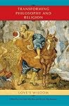 Transforming Philosophy and Religion: Love's Wisdom