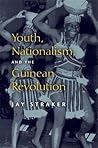 Youth, Nationalism, and the Guinean Revolution