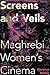 Screens and Veils: Maghrebi Women's Cinema (New Directions in National Cinemas)