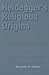 Heidegger's Religious Origins by Benjamin D. Crowe