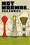Not Normal, Illinois: Peculiar Fictions from the Flyover