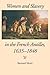 Women and Slavery in the French Antilles, 1635-1848 by Bernard Moitt