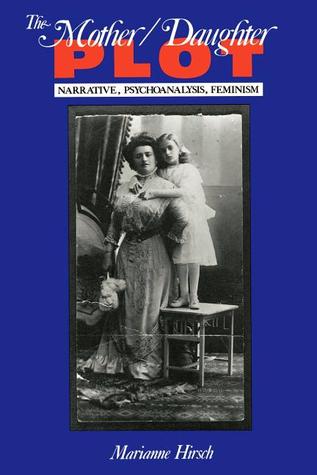 The Mother/Daughter Plot: Narrative, Psychoanalysis, Feminism (Paperback)