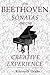 The Beethoven Sonatas and the Creative Experience by Kenneth Drake