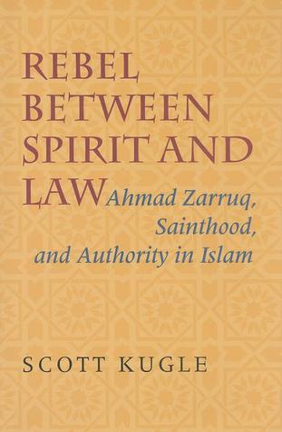 Rebel between Spirit and Law: Ahmad Zarruq, Sainthood, and Authority in Islam (Hardcover)