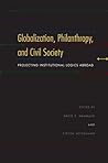 Globalization, Philanthropy, and Civil Society: Projecting Institutional Logics Abroad (Philanthropic and Nonprofit Studies)