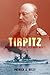 Tirpitz and the Imperial German Navy by Patrick  J. Kelly