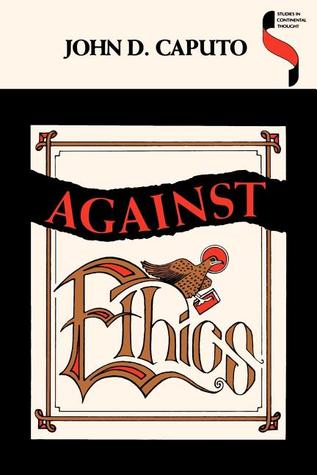 Against Ethics: Contributions to a Poetics of Obligation with Constant Reference to Deconstruction (Studies in Continental Thought)