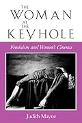 The Woman at the Keyhole: Feminism and Women's Cinema