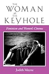 The Woman at the Keyhole: Feminism and Women's Cinema (Theories of Representation and Difference) The Woman at the Keyhole: Feminism and Women's Cinema (Theories of Representation and Difference)