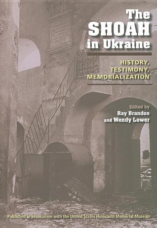 The Shoah in Ukraine: History, Testimony, Memorialization (Hardcover)