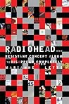 Radiohead and the Resistant Concept Album: How to Disappear Completely (Profiles in Popular Music) Radiohead and the Resistant Concept Album: How to Disappear Completely (Profiles in Popular Music)