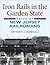 Iron Rails in the Garden State: Tales of New Jersey Railroading (Railroads Past and Present)