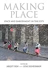 Making Place: Space and Embodiment in the City (21st Century Studies)