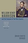 William Henry Harrison and the Conquest of the Ohio Country: Frontier Fighting in the War of 1812 (Johns Hopkins Books on the War of 1812)