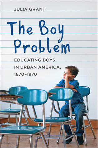 The Boy Problem: Educating Boys in Urban America, 1870–1970 (Hardcover)