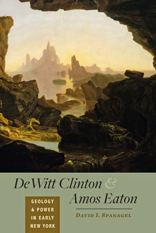 DeWitt Clinton and Amos Eaton: Geology and Power in Early New York (Hardcover)