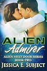 Alien Admirer (Alien Next Door, #2)
