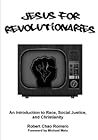Jesus for Revolutionaries: An Introduction to Race, Social Justice, and Christianity Jesus for Revolutionaries: An Introduction to Race, Social Justice, and Christianity