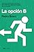 La Opción B by Pedro Bravo