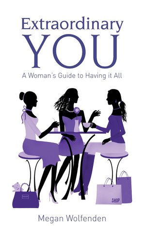 Extraordinary You: A Woman's Guide to Having it All