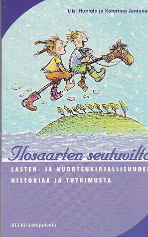 Ilosaarten seutuvilta: Lasten- ja nuortenkirjallisuuden historiaa ja tutkimusta