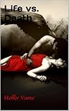 Life vs. Death by Holly Vane