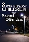 8 Ways To Protect CHILDREN From Sexual Offenders