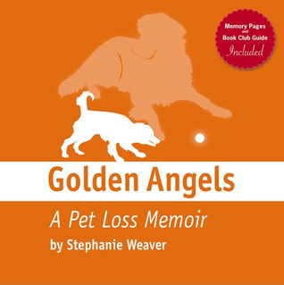 Golden Angels: A Pet Loss Memoir