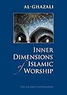 Inner Dimensions of Islamic Worship by Abu Hamid al-Ghazali