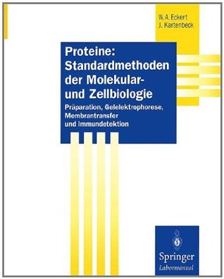 Proteine: Standardmethoden der Molekular- und Zellbiologie: Präparation, Gelelektrophorese, Membrantransfer und Immundetektion