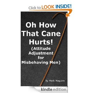 Oh How That Cane Hurts!: Attitude Adjustment for Misbehaving Men