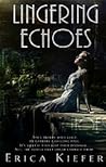 Lingering Echoes by Erica Kiefer Lingering Echoes by Erica Kiefer