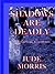 Shadows Are Deadly by Jude Morris