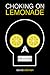 Choking on Lemonade by David Coleman Choking on Lemonade by David Coleman