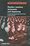 Physiker zwischen Autonomie und Anpassung: Die Deutsche Physikalische Gesellschaft im Dritten Reich Physiker zwischen Autonomie und Anpassung: Die Deutsche Physikalische Gesellschaft im Dritten Reich
