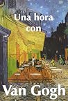 Una hora con Van Gogh by Liesbeth Heenk