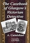 The Casebook of Glasgow's Victorian Detective